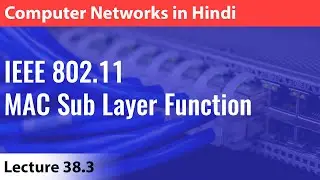 Lecture 38.3: IEEE 802.11 MAC Sub Layer Functions | Computer Networks