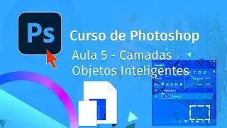 Aula 5 - Camadas e Objetos Inteligentes - Curso de Photoshop com Pedro Jordan