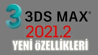 3Ds Max 2021 En önemli Özellikleri