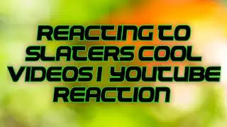 Reacting to Slaters Cool videos I (Reaction!!!)