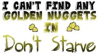 Don't Starve - I CAN'T FIND ANY GOLDEN NUGGETS