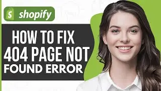 How To Fix 404 Page Not Found Error In Shopify 2024