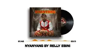 Relly Ebini - Nyanyang ( Official Audio)