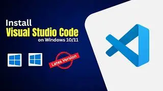 How to Install Visual Studio Code on Windows 10/11 | VS Code Full Installation