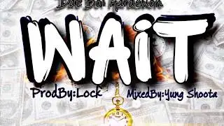 HAZEY T.V. PRESENTZ “WAIT” BY DAT BOI HARDEMON