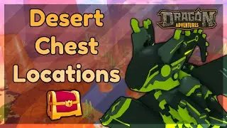 Desert Remake Chest Locations ✦ ROBLOX Dragon Adventures || DA Guide