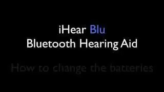 How to Change Hearing Aid Batteries iHear Blu Bluetooth Hearing Aid