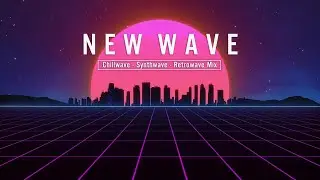 New Retrowave Synthwave Chillwave Mix - [ Synthwave  Chillwave  Retrowave ] #8