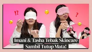 Challenge Tebak-tebakan Skincare Sambil Tutup Mata! Kira-kira Siapa yang Menang?
