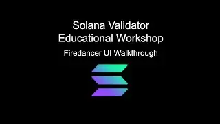 Solana Validator Education - Firedancer UI Walkthrough