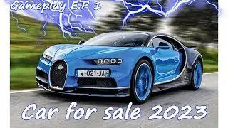 [Car For Sale Simulator 2023] #1  - Chiếc xe bão táp không bán được !!