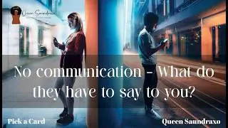 Pick a Card | 🔮No communication - What do they have to say to you?🤷🏾‍♀️❤️💕