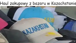 Haul Zakupowy z Bazaru w Kazachstanie!