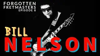 Forgotten Fretmasters #8 - Bill Nelson