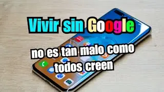 Cómo vivir sin los Servicios de Google. te lo explico hasta decir ya no más 1/10
