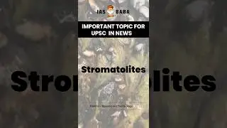 IMPORTANT TOPIC IN NEWS UPSC | Stromatolites Syllabus: Prelims – Science and Technology | #UPSC2025