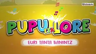 PUPU ETA LORE - EURI TANTA BANINTZ aurrerakina