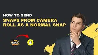 How to Send Snaps from Camera Roll as a Normal Snap – No Border [2026]