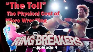 Ring Breakers Episode 4: The Toll | The Physical Cost of Micro Wrestling