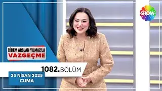 Didem Arslan Yılmaz'la Vazgeçme 1082. Bölüm | 25 Nisan 2025