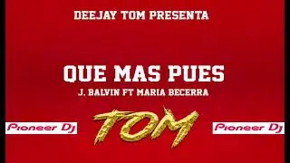 QUE MAS PUES - J. BALVIN FT MARIA BECERRA - (MIX TAPE, PERREO, DEMBOW) - DEEJAY TOM 2021