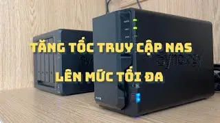 Tăng tốc truy cập ổ cứng mạng NAS lên mức tối đa - Hướng dẫn chi tiết các tình huống sử dụng thực tế