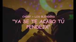 CHDKF con @losblenders5923 - Ya Se Te Acabó Tu Pendejx