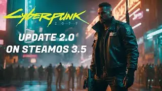 CP2077 v2.0 on SteamOS 3.5
