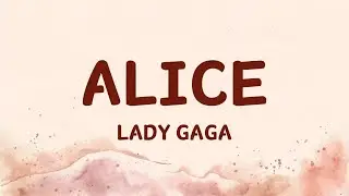 Lady Gaga - Alice (Lyrics by Jena Pop Song)