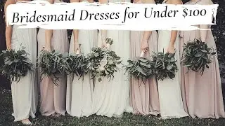 BRIDESMAID DRESSES FOR UNDER $100 | Design Your Style