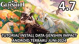 TUTORIAL INSTALL FULL DATA GENSHIN IMPACT 4.7 TERBARU JUNI 2024