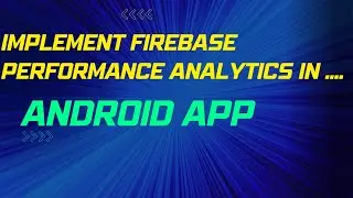 Implement Firebase Performance analytics in Android