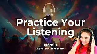 Practice Your Listening With Musics | Nivel 1 - Let’s Learn Today