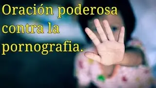 Oración poderosa contra la pornografia.