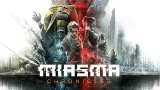 Miasma Chronicles - Смотрим новинку #4