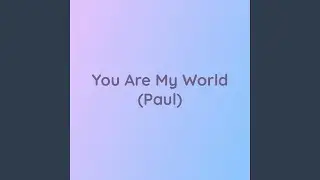 You Are My World (Paul)