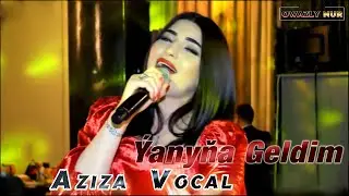 Yanyna Geldim • Aziza Vocal  2023 Aydymlar