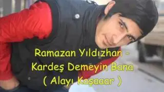 Ramazan YILDIZHAN   Kardeş Demeyin Bana