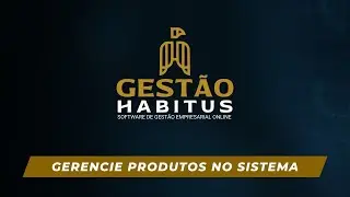 Gerencie produtos no sistema | Gestão Habitus Tutoriais