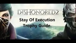 Dishonored 2: Stay Of Execution Trophy / Achievement Guide.