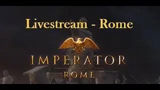 Imperator: Rome -- Livestream as Rome