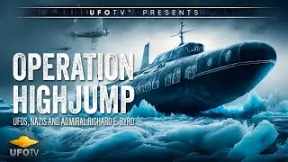 UFO SECRET - OPERATION HIGH JUMP – UFOs, NAZIs and ADMIRAL RICHARD E. BYRD