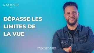 STARTER - Dépasse les limites de la vue