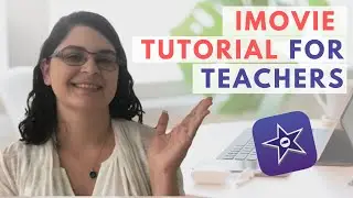 iMovie Tutorial For Teachers | How To Edit Your Video Lessons