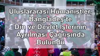 BANGLADEŞ'TE DİN VE DEVLET İŞLERİNİN AYRILMASI ÇAĞRISI - ATEİST GAZETE -133.4 - 5.20