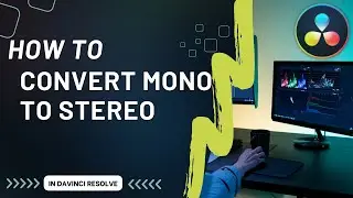 How to Convert Mono to Stereo in DaVinci Resolve