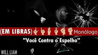 Você Contra o Espelho - monólogo (em libras)