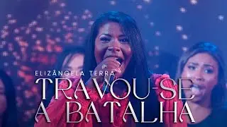 Elizangela Terra - Travou-se a Batalha | Clipe Oficial