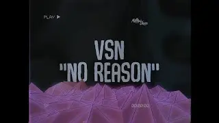 VSN - No Reason