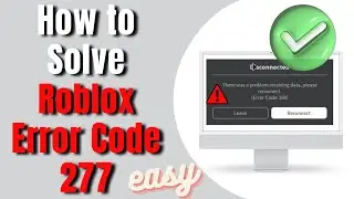 How To Solve Roblox Error Code 277 (easy)